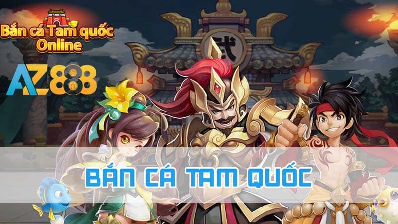 Tìm hiểu trò chơi bắn cá Tam quốc